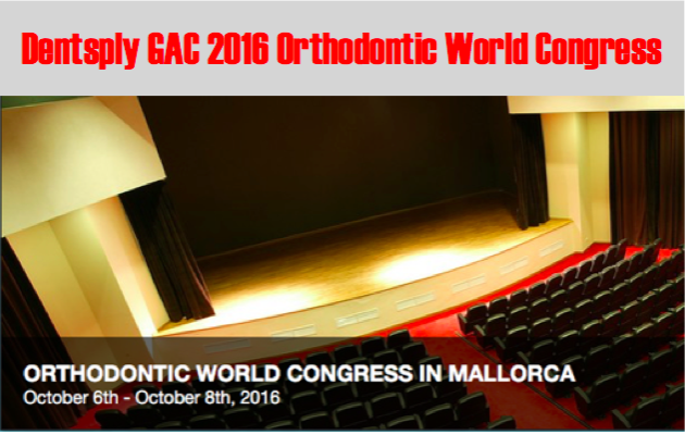 Dentsply GAC 2016 Orthodontic World Congress