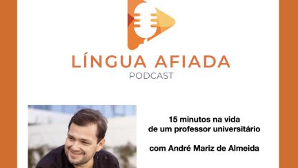 Podcast Língua Afiada: “15 minutos na vida de um professor universitário” com André Mariz de Almeida