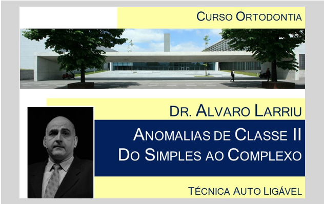 Dr. Álvaro Larriu - “Anomalias de Classe II: do simples ao complexo” - FMUP