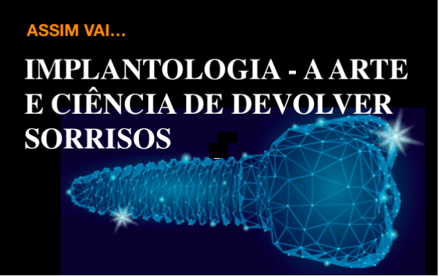 Assim vai a… Implantologia - A arte e ciência de devolver sorrisos