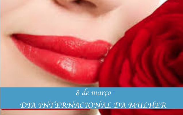 8 de março — Dia Internacional da Mulher