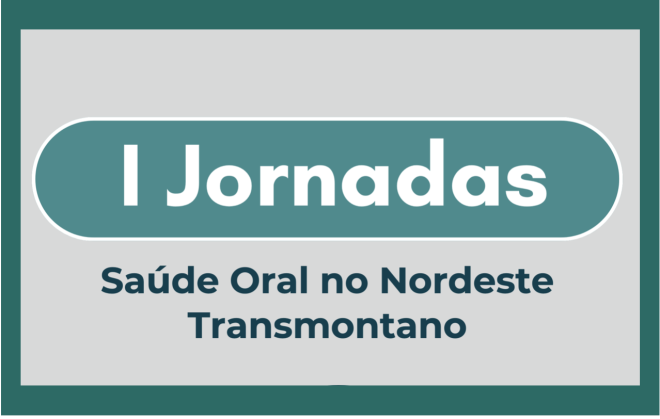 I Jornadas de Saúde Oral do Nordeste Transmontano