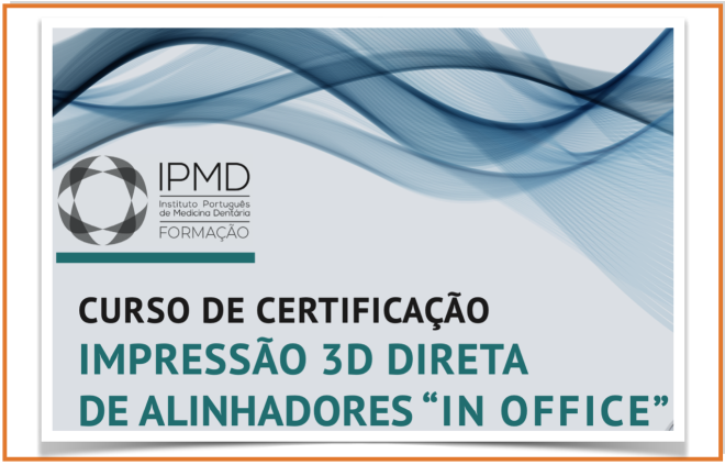 Curso de formação impressão direta de alinhadores in Office, Instituto Português